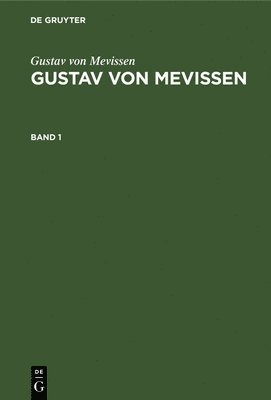 Gustav Von Mevissen: Gustav Von Mevissen. Band 1 1