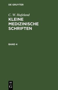 bokomslag C. W. Hufeland: Kleine Medizinische Schriften. Band 4
