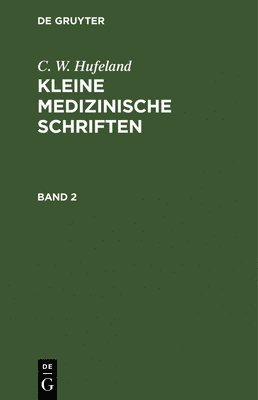 C W Hufeland, C. W. Hufeland - C. W. Hufeland: Kleine Medizinische Schriften. Band 2, Inbunden