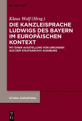 bokomslag Die Kanzleisprache Ludwigs Des Bayern Im Europäischen Kontext: Mit Einer Ausstellung Von Urkunden Aus Dem Staatsarchiv Augsburg