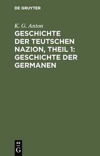 bokomslag Geschichte der Teutschen Nazion, Theil 1