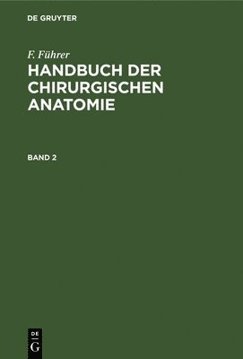 F. Fhrer: Handbuch Der Chirurgischen Anatomie. Band 2 1