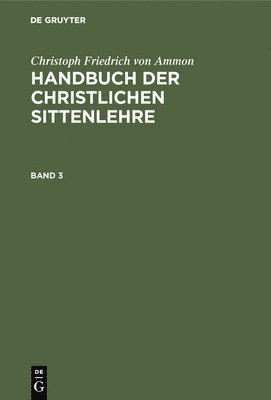 Christoph Friedrich Von Ammon, Christoph Friedrich Ammon - Handbuch der christlichen Sittenlehre, Inbunden