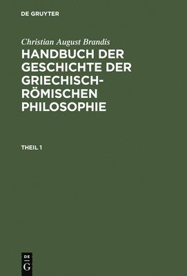 bokomslag Handbuch der Geschichte der Griechisch-Rmischen Philosophie, Theil 1, Handbuch der Geschichte der Griechisch-Rmischen Philosophie Theil 1