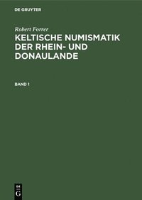 bokomslag Robert Forrer: Keltische Numismatik Der Rhein- Und Donaulande. Band 1