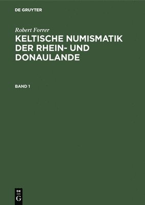 Robert Forrer: Keltische Numismatik Der Rhein- Und Donaulande. Band 1 1