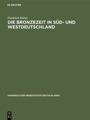 Friedrich Holste - Bronzezeit in Süd- und Westdeutschland, Inbunden