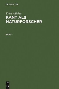 bokomslag Erich Adickes: Kant ALS Naturforscher. Band I