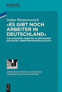 bokomslag »Es Gibt Noch Arbeiter in Deutschland«: Zur Kategorie >Arbeiterarbeitnehmergesellschaft