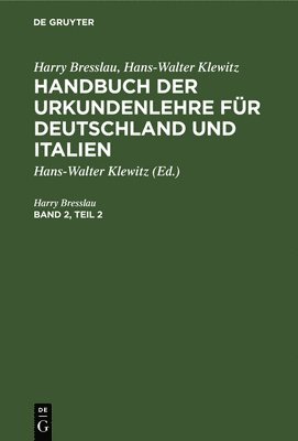 Harry Bresslau, Harry Hans-Walter Bresslau Klewitz, Hans-Walter Klewitz - Harry Bresslau; Hans-Walter Klewitz: Handbuch Der Urkundenlehre Für Deutschland Und Italien. Band 2, Teil 2, Inbunden