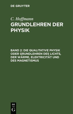 bokomslag Die Qualitative Physik Oder Grundlehren Des Lichts, Der Wrme, Elektricitt Und Des Magnetismus