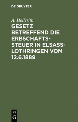 bokomslag Gesetz betreffend die Erbschaftssteuer in Elsaß-Lothringen vom 12.6.1889