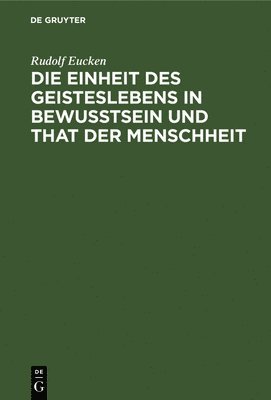 bokomslag Die Einheit Des Geisteslebens in Bewusstsein Und That Der Menschheit