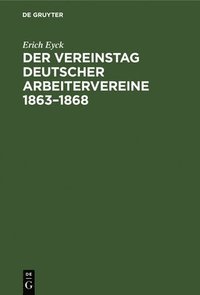 bokomslag Der Vereinstag Deutscher Arbeitervereine 1863-1868