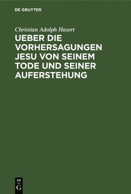 Christian Adolph Hasert - Ueber Die Vorhersagungen Jesu Von Seinem Tode Und Seiner Auferstehung, Inbunden