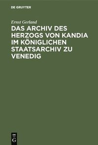bokomslag Das Archiv Des Herzogs Von Kandia Im Kniglichen Staatsarchiv Zu Venedig