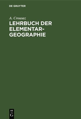 A Crousaz - Lehrbuch Der Elementar-Geographie, Inbunden