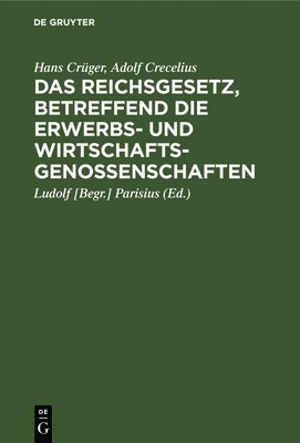 Hans Crüger, Adolf Crecelius, Parisius - Das Reichsgesetz, Betreffend Die Erwerbs- Und Wirtschaftsgenossenschaften, Inbunden