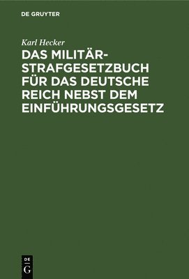 Das Militär-Strafgesetzbuch Für Das Deutsche Reich Nebst Dem Einführungsgesetz
