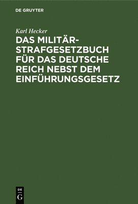 Das Militr-Strafgesetzbuch Fr Das Deutsche Reich Nebst Dem Einfhrungsgesetz 1