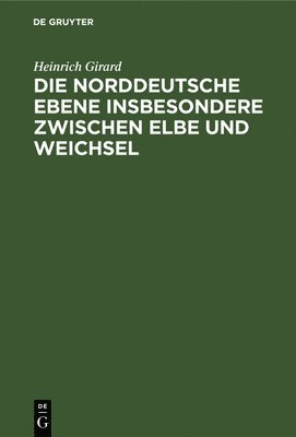 bokomslag Die Norddeutsche Ebene Insbesondere Zwischen Elbe Und Weichsel