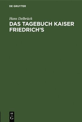 Hans Delbrück - Das Tagebuch Kaiser Friedrich's, Inbunden
