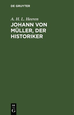 Johann von Mller, der Historiker 1