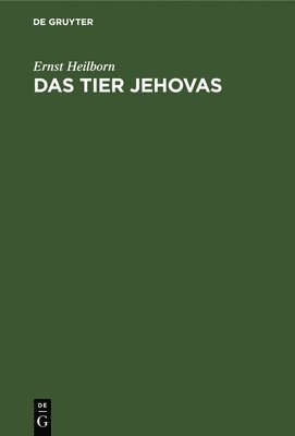 Ernst Heilborn - Das Tier Jehovas, Inbunden