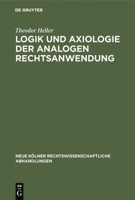 Theodor Heller - Logik und Axiologie der analogen Rechtsanwendung, Inbunden