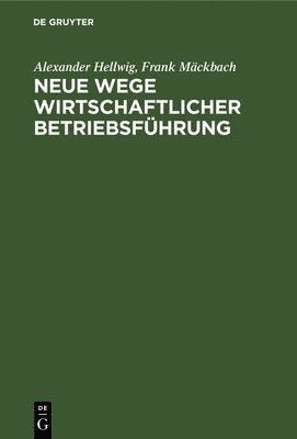 Alexander Hellwig, Frank Mäckbach - Neue Wege Wirtschaftlicher Betriebsführung, Inbunden