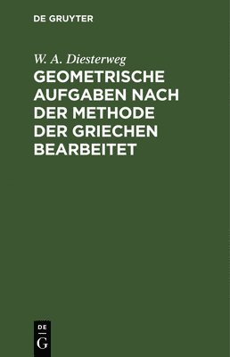 Geometrische Aufgaben Nach Der Methode Der Griechen Bearbeitet 1