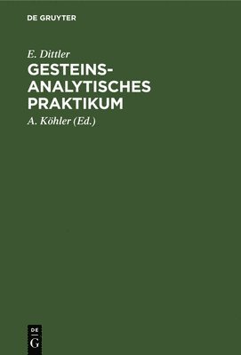 E Dittler, E. Dittler, E. A. Dittler Köhler, A Köhler, A. Köhler - Gesteinsanalytisches Praktikum, Inbunden