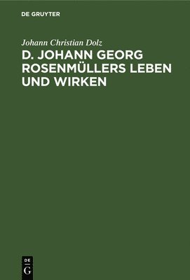 Johann Christian Dolz - D. Johann Georg Rosenmüllers Leben Und Wirken, Inbunden