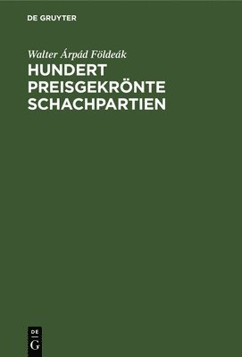 Walter Árpád Földeák, Walter Árpád - Hundert Preisgekrönte Schachpartien, Inbunden