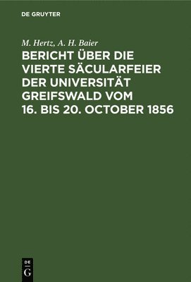 Bericht ber Die Vierte Scularfeier Der Universitt Greifswald Vom 16. Bis 20. October 1856 1