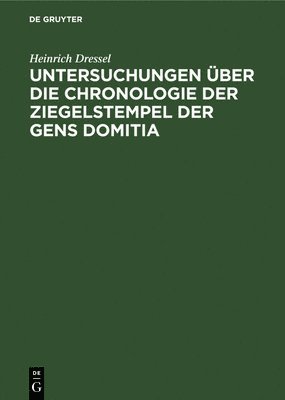 bokomslag Untersuchungen ber Die Chronologie Der Ziegelstempel Der Gens Domitia