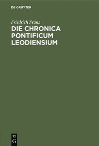 bokomslag Die Chronica Pontificum Leodiensium