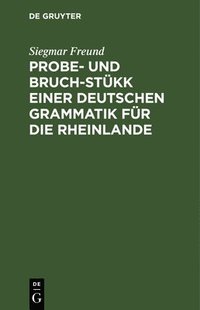 bokomslag Probe- Und Bruch-Stkk Einer Deutschen Grammatik Fr Die Rheinlande