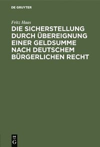 bokomslag Die Sicherstellung Durch bereignung Einer Geldsumme Nach Deutschem Brgerlichen Recht