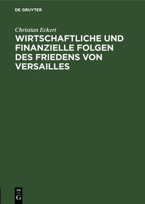 bokomslag Wirtschaftliche Und Finanzielle Folgen Des Friedens Von Versailles