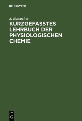 S Edlbacher, S. Edlbacher - Kurzgefasstes Lehrbuch Der Physiologischen Chemie, Inbunden