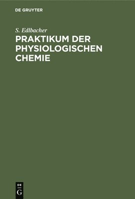 S Edlbacher - Praktikum der physiologischen Chemie, Inbunden