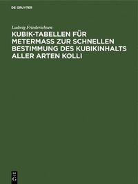 bokomslag Kubik-Tabellen fur Metermass zur schnellen Bestimmung des Kubikinhalts aller Arten Kolli