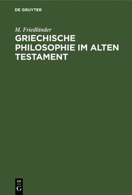 M Friedländer, M. Friedländer - Griechische Philosophie Im Alten Testament, Inbunden