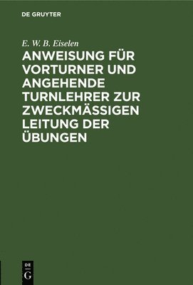 bokomslag Anweisung Fr Vorturner Und Angehende Turnlehrer Zur Zweckmigen Leitung Der bungen