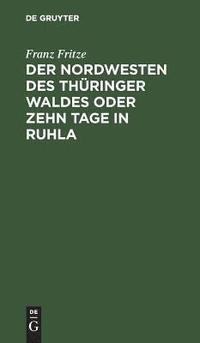 bokomslag Nordwesten des Thüringer Waldes oder zehn Tage in Ruhla