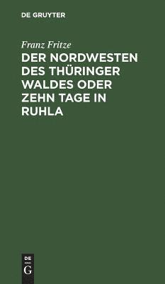 bokomslag Nordwesten des Thüringer Waldes oder zehn Tage in Ruhla