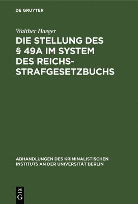 Walther Haeger - Die Stellung Des § 49a Im System Des Reichsstrafgesetzbuchs, Inbunden