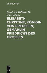 bokomslag Elisabeth Christine, Knigin von Preuen, Gemahlin Friedrichs des Groen