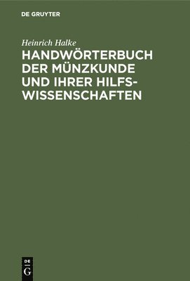 Heinrich Halke - Handwörterbuch Der Münzkunde Und Ihrer Hilfswissenschaften, Inbunden
